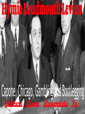 cover image of Hymie Loudmouth Levine Capone, Chicago, Gambling and Bootlegging